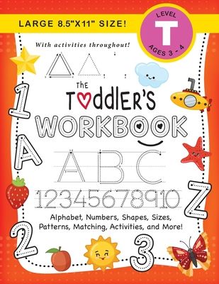 The Toddler's Workbook: (Ages 3-4) Alphabet, Numbers, Shapes, Sizes, Patterns, Matching, Activities, and More! (Large 8.5"x11" Size)