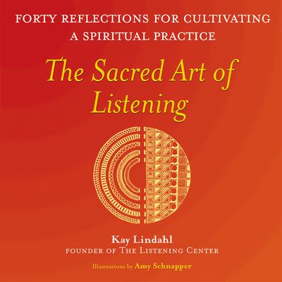 The Sacred Art of Listening: Forty Reflections for Cultivating a Spiritual Practice