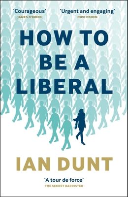 How to Be a Liberal: The Story of Freedom and the Fight for Its Survival