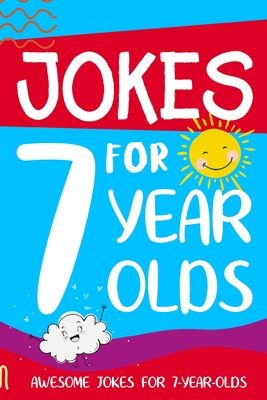 Jokes for 7 Year Olds: Awesome Jokes for 7 Year Olds: Birthday - Christmas Gifts for 7 Year Olds