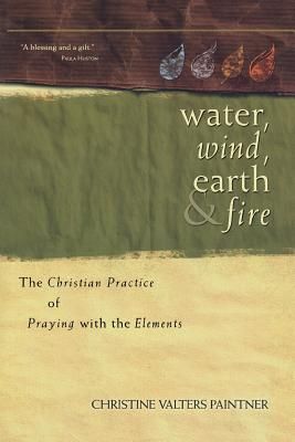 Water, Wind, Earth, and Fire: The Christian Practice of Praying with the Elements