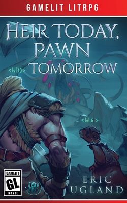 Heir Today, Pawn Tomorrow: A LitRPG/GameLit Novel