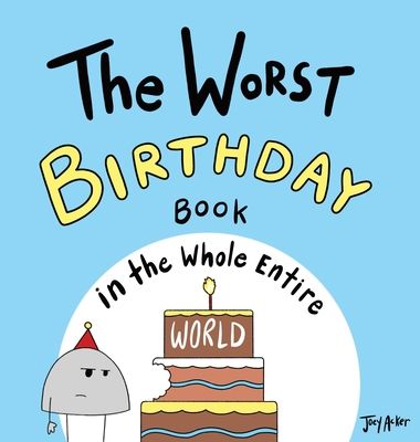 The Worst Birthday Book in the Whole Entire World: A Seriously Silly Story for Kids