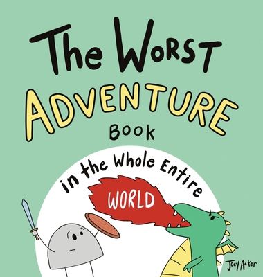 The Worst Adventure Book in the Whole Entire World: A Seriously Silly Story for Kids