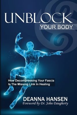 Unblock Your Body: How Decompressing Your Fascia Is the Missing Link in Healing