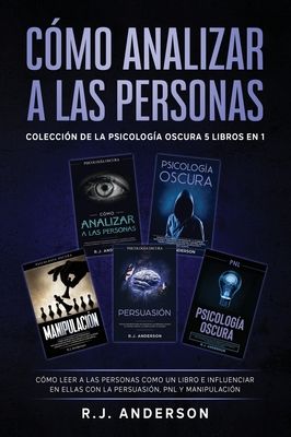 Cómo analizar a las Personas: Colección de la Psicología Oscura 5 libros en 1 - Cómo leer a las personas como un libro e influenciar en ellas con la P