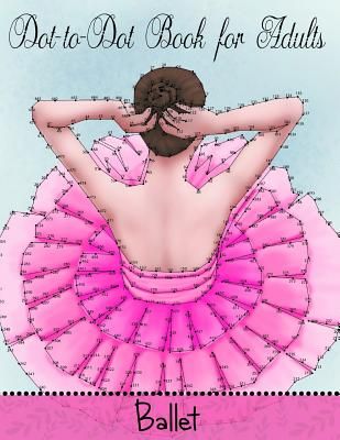 Dot To Dot Book For Adults: Ballet