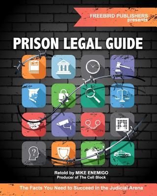 Prison Legal Guide: The Facts You Need to Succeed in the Judicial Arena