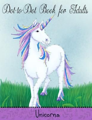 Dot to Dot Book for Adults: Unicorns: Extreme Connect The Dots