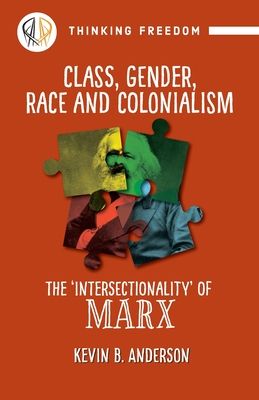 Class, Gender, Race and Colonialism: The 'Intersectionality' of Marx