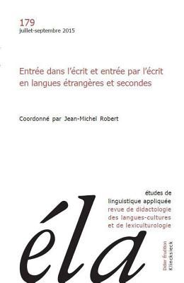 Etudes de Linguistique Appliquee - N3/2015: Entree Dans l'Ecrit Et Entree Par l'Ecrit En Langues Etrangeres Et Secondes
