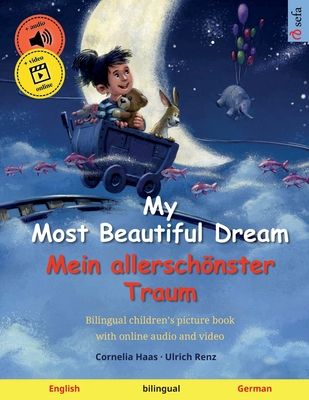 My Most Beautiful Dream - Mein allerschönster Traum (English - German): Bilingual children's book, age 2-3 and up, with audio and video