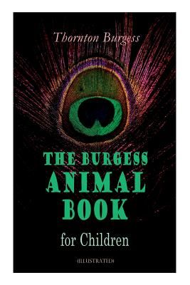 The Burgess Animal Book for Children (Illustrated): Wonderful & Educational Nature and Animal Stories for Kids