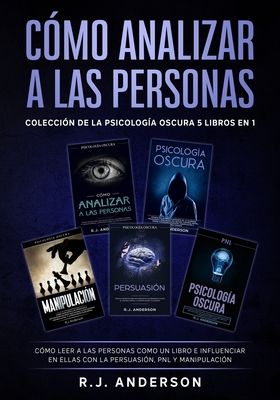 Cómo analizar a las Personas: Colección de la Psicología Oscura 5 libros en 1 - Cómo leer a las personas como un libro e influenciar en ellas con la