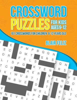 Crossword Puzzles for Kids Ages 9 to 12: 101 Crosswords for Children 9-12 Years Old