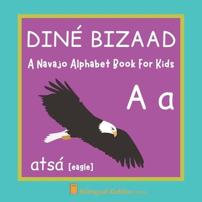 A Navajo Alphabet Book For Kids: Diné Bizaad: Language Learning Educational Present For Toddlers, Babies & Children Age 1 - 3: