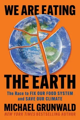 We are eating the Earth : the race to fix our food system and save our climate 
