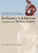 Bodhisattva Avalpkitesvara (Guanyina) and Modern Society-Proceedings of the Fifth Chung-Hwa International Conference on Buddhism