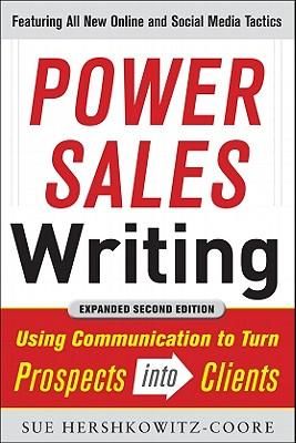 Power Sales Writing: Using Communication To Turn Prospects Into Clients (Revised And Expanded Ed.)