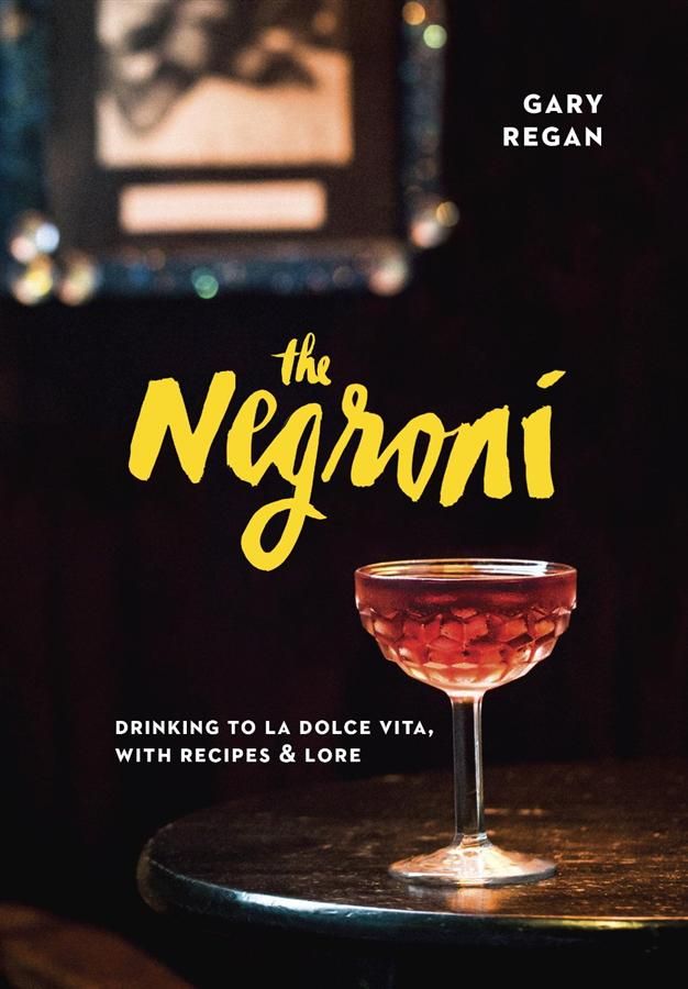 The Negroni: Drinking to La Dolce Vita, with Recipes and Lore