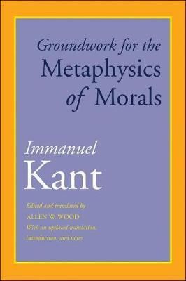 Groundwork for the Metaphysics of Morals: With an Updated Translation, Introduction, and Notes (Reprint Ed.)