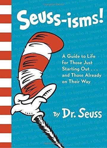 Seuss-isms! A Guide to Life for Those Just Starting Out...and Those Already on Their Way