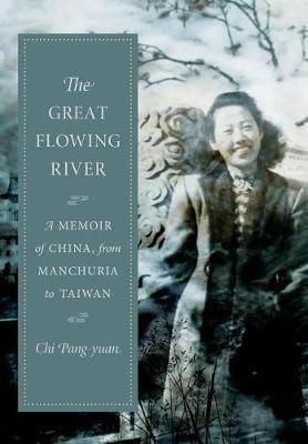 The Great Flowing River: A Memoir of China, from Manchuria to Taiwan