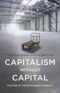 Capitalism without Capital: The Rise of the Intangible Economy (Reprint Ed.)