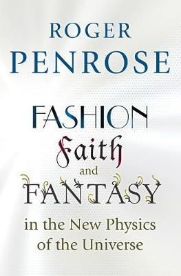 Fashion, Faith, and Fantasy in the New Physics of the Universe (Reprint Ed.)
