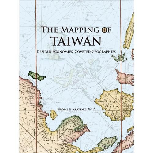 The Mapping of Taiwan: Desired Economies, Coveted Geographies
