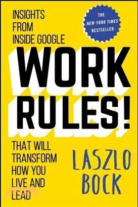 Work Rules! Insights from Inside Google That Will Transform How You Live and Lead