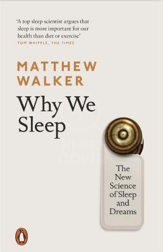 Why We Sleep: The New Science of Sleep and Dreams