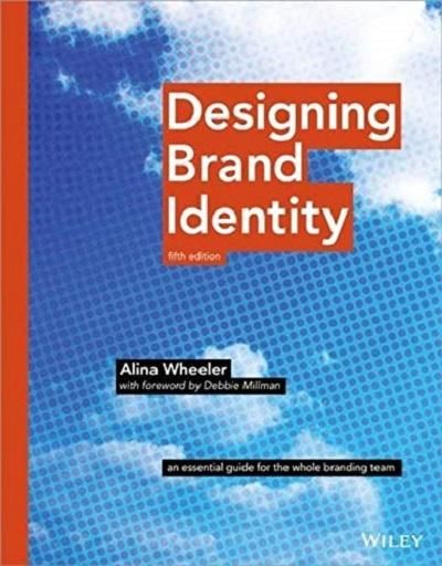 Designing Brand Identity: An Essential Guide for the Whole Branding Team (5th Ed.)