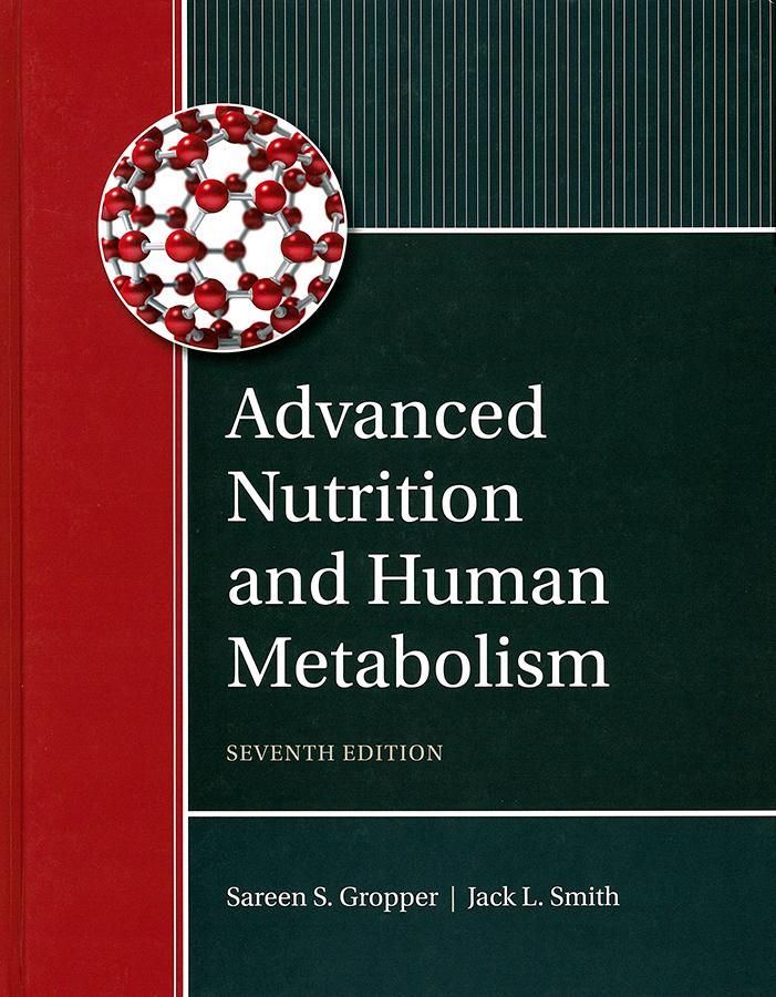 Advanced Nutrition and Human Metabolism (7 Ed.)