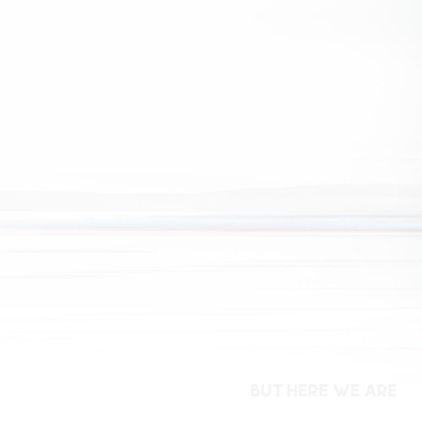 But Here We Are (White Vinyl)
