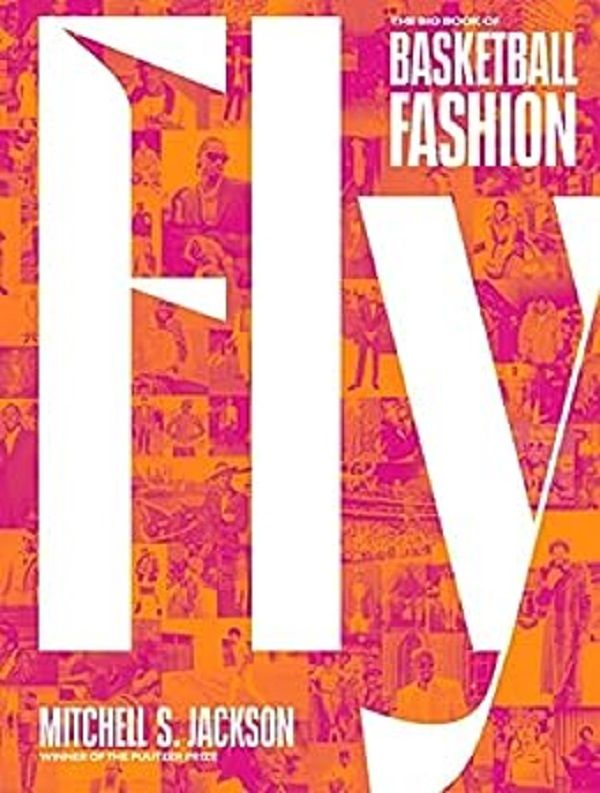 Fly: The Big Book of Basketball Fashion