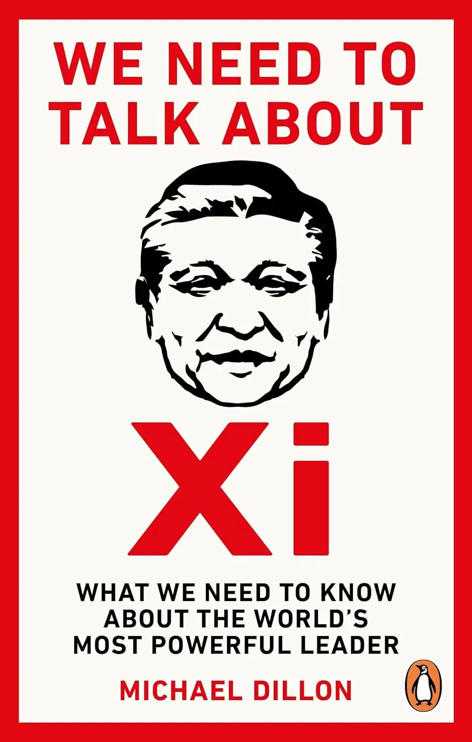 We Need to Talk About Xi: What We Need to Know About the World's Most Powerful Leader