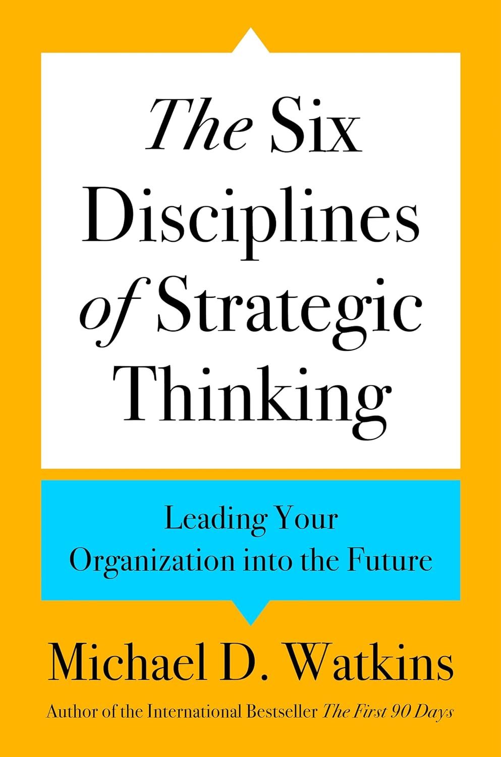 The Six Disciplines of Strategic Thinking: Leading Your Organization into the Future