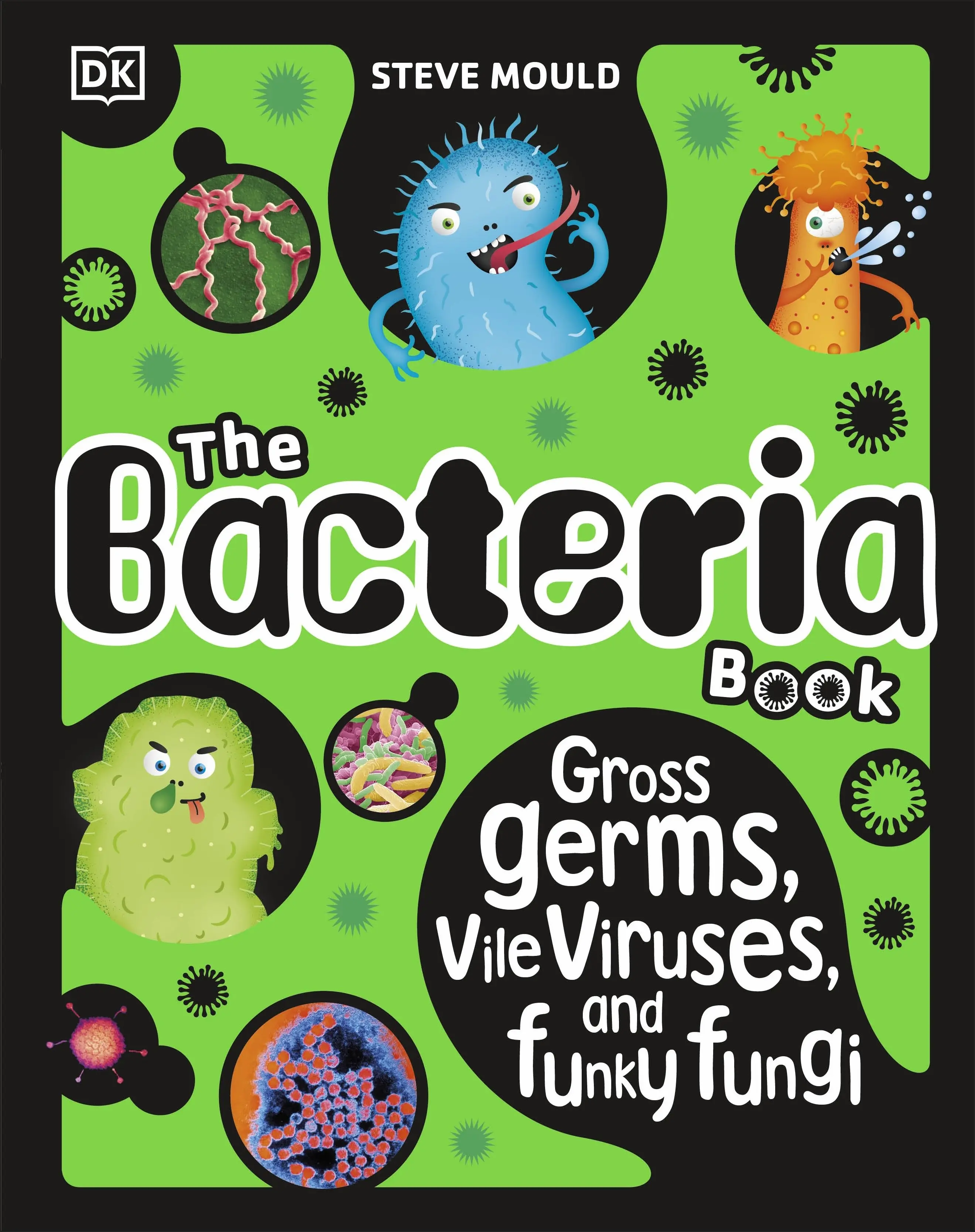 The Bacteria Book: Gross Germs, Vile Viruses and Funky Fungi (New Ed.)