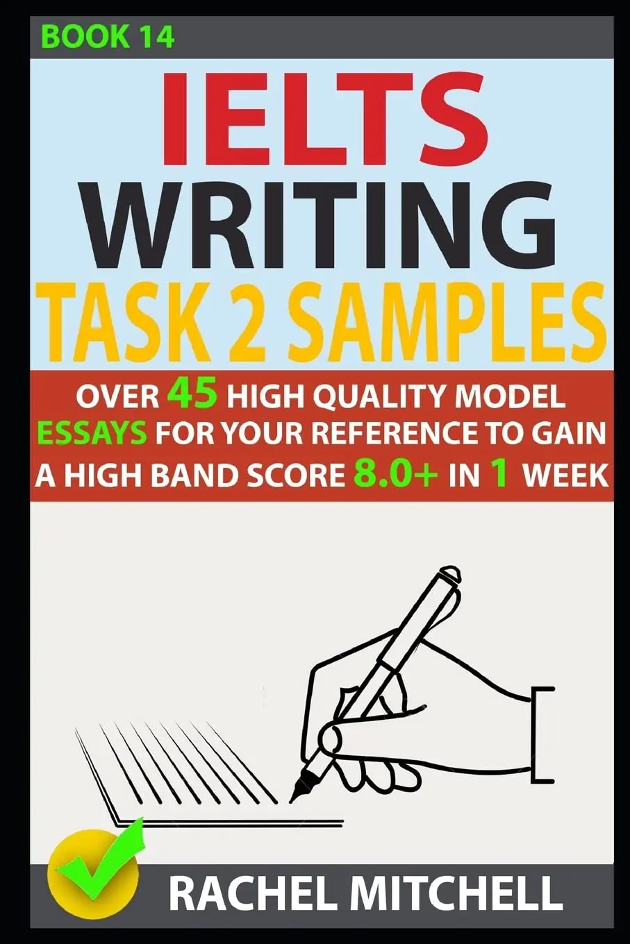 Ielts Writing Task 2 Samples: Over 45 High Quality Model Essays for Your Reference to Gain a High Band Score 8.0+ in 1 Week (Book 14