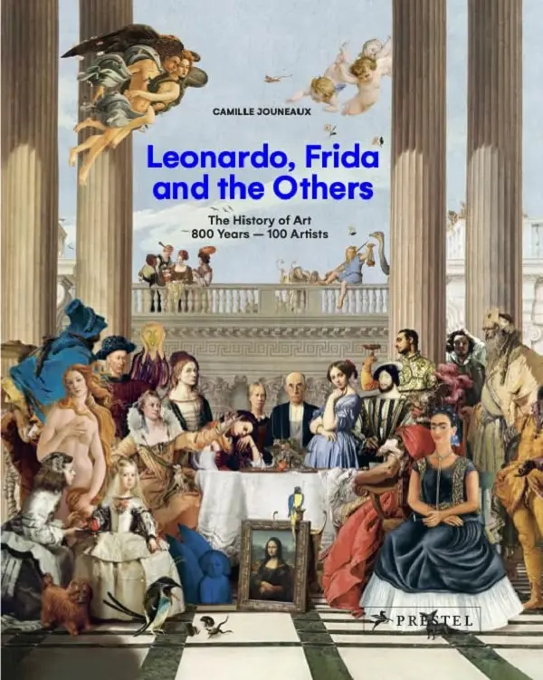 Leonardo, Frida and the Others: The History of Art, 800 Years-100 Artists
