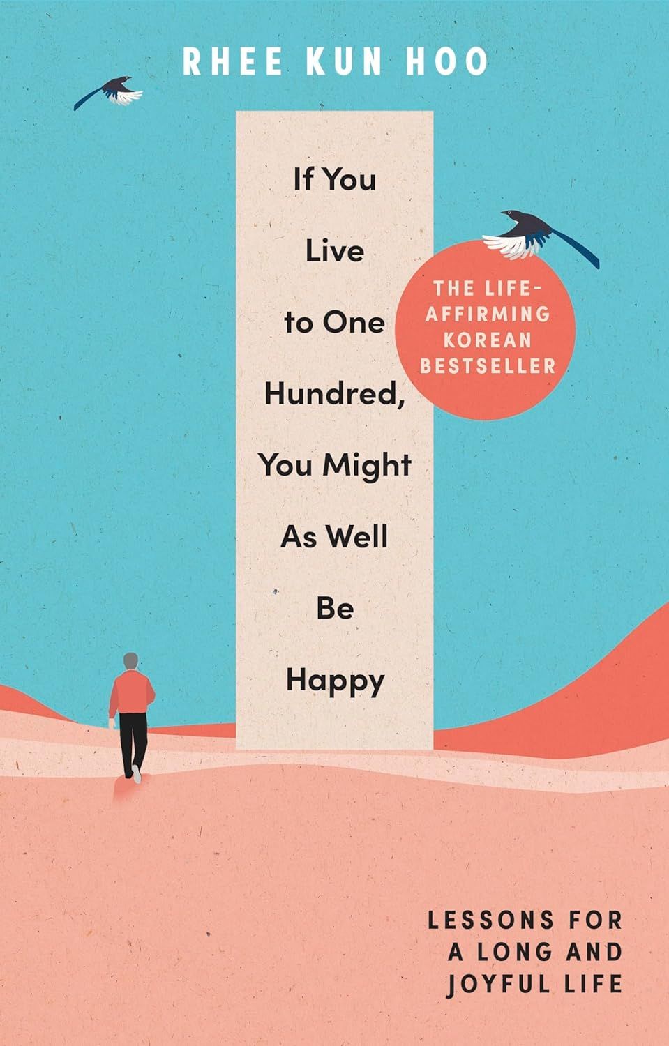 If You Live to 100, You Might As Well Be Happy: Lessons for a Long and Joyful Life