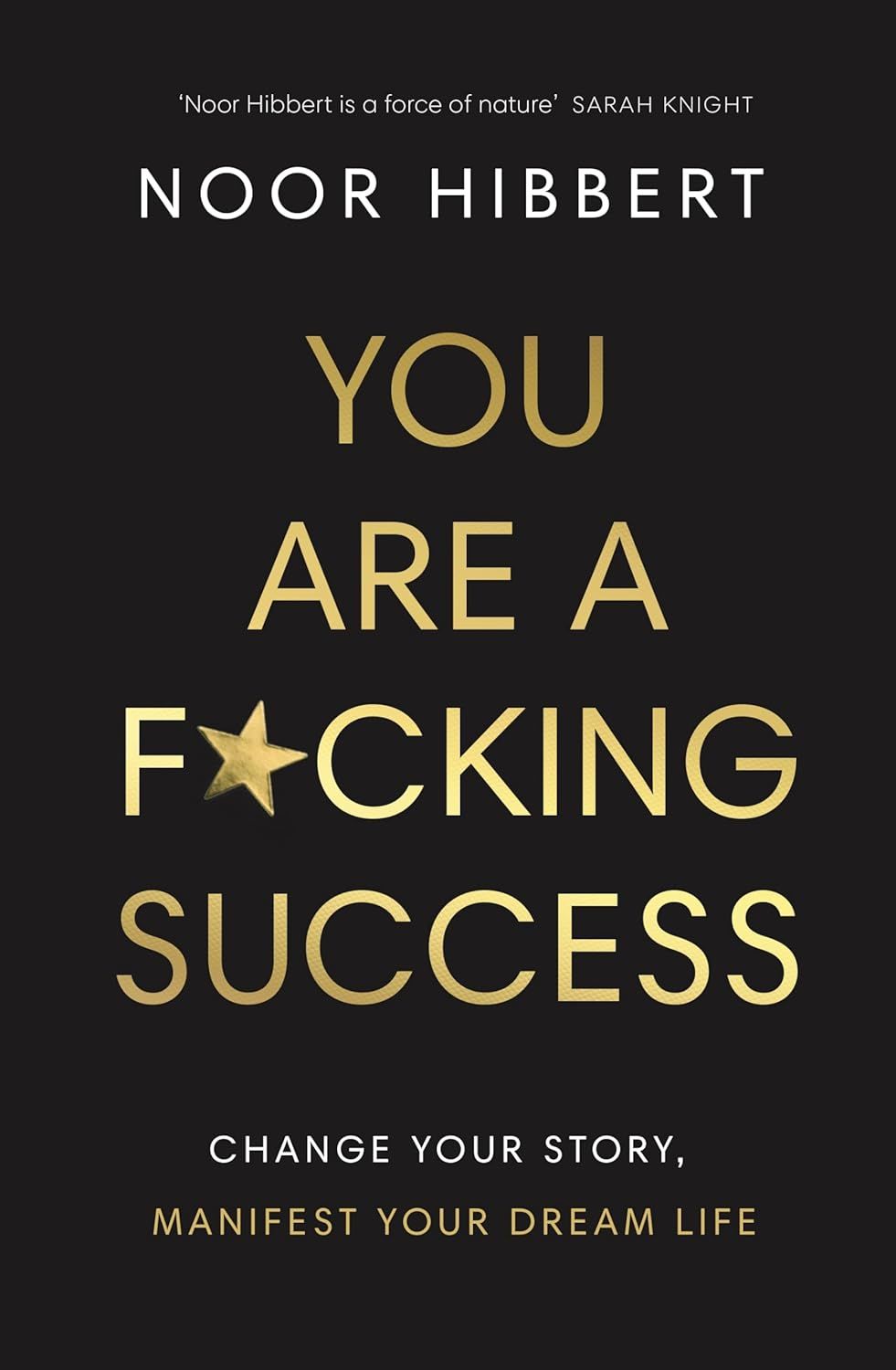 You Are A F*cking Success: Change Your Story, Manifest Your Dream Life