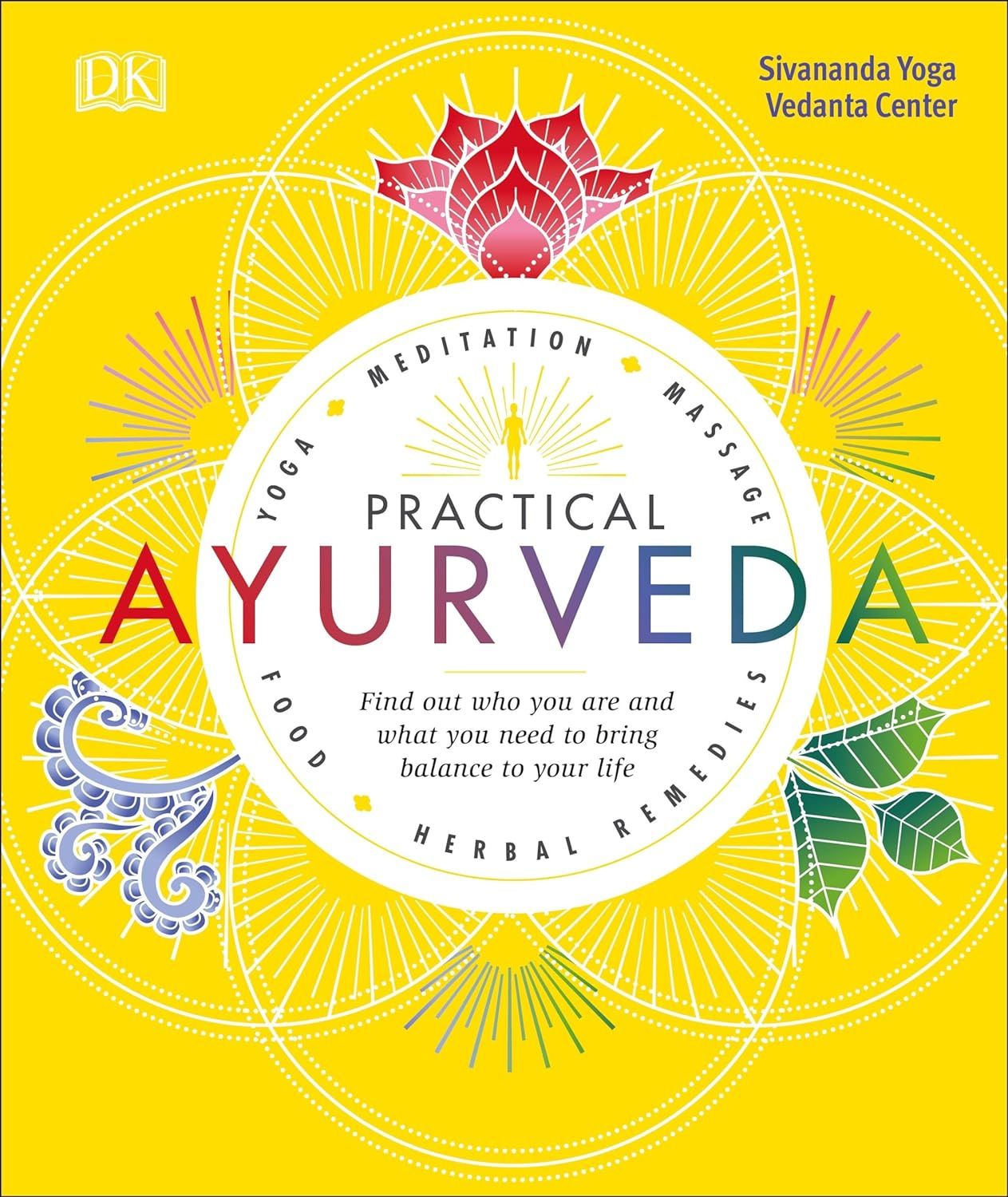 Practical Ayurveda: Find Out Who You Are and What You Need to Bring Balance to Your Life