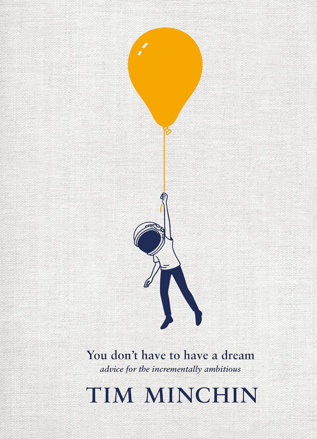 You Don't Have to Have a Dream: Advice for the Incrementally Ambitious