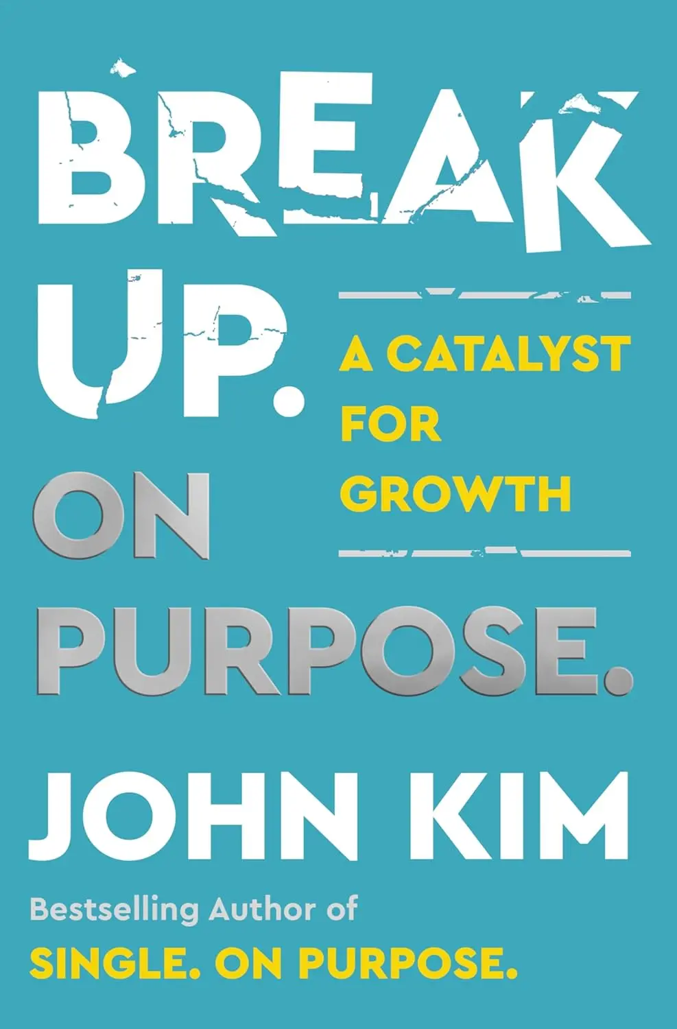 Break Up On Purpose: A Catalyst for Growth