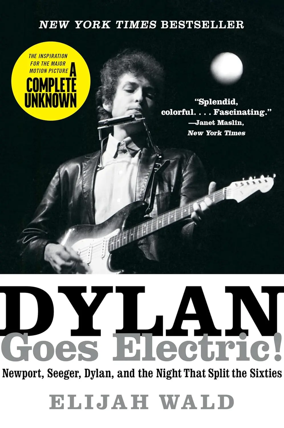 Dylan Goes Electric: Newport, Seeger, Dylan, and the Night That Split the Sixties