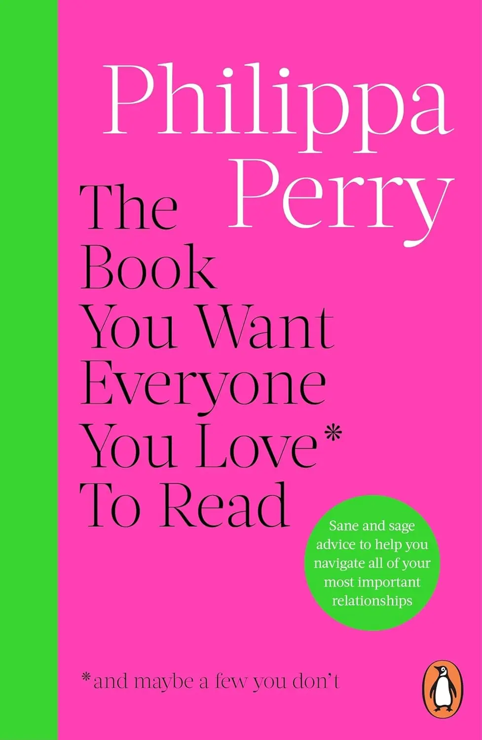 The Book You Want Everyone You Love* To Read *And Maybe a Few You Don't