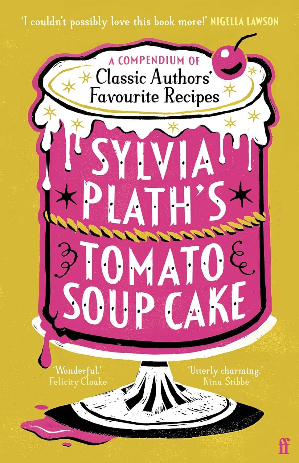 Sylvia Plath's Tomato Soup Cake: A Compendium of Classic Authors' Favourite Recipes