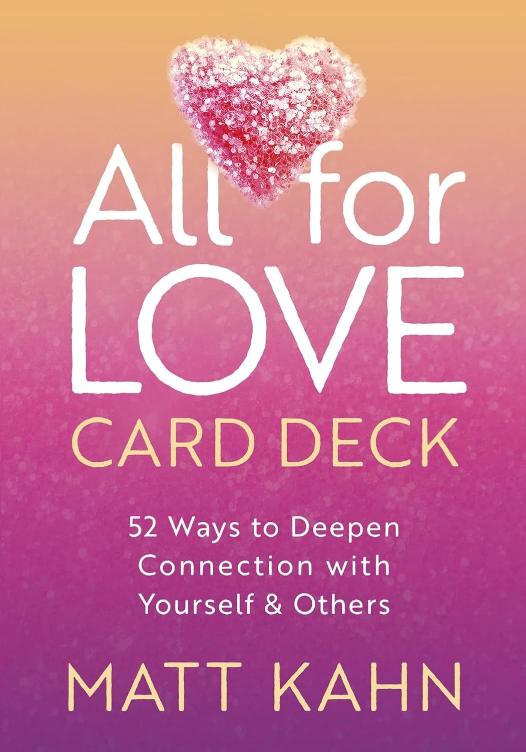 All for Love Card Deck: 52 Ways to Deepen Connection with Yourself & Others
